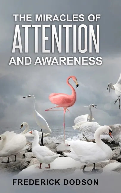 The Miracles of Attention and Awareness - Hardcover