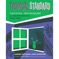 Tropical Standard: Cocktail Techniques & Reinvented Recipes - Hardcover