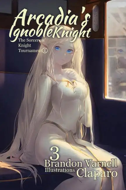 Arcadia's Ignoble Knight, Volume 3: The Sorceress' Knight's Tournament Part I - Paperback