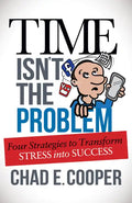 Time Isn't the Problem: Four Strategies to Transform Stress Into Success - Paperback