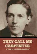 They Call Me Carpenter: A Tale of the Second Coming - Hardcover