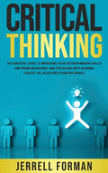 Critical Thinking: An Essential Guide to Improving Your Decision-Making Skills and Problem-Solving Abilities along with Avoiding Logical Fallacies and - Hardcover