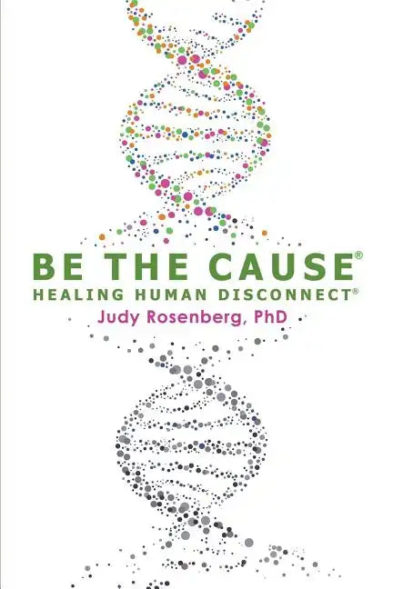 Be The Cause Healing Human Disconnect - Paperback
