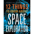 12 Things to Know about Space Exploration - Library Binding