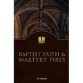 Baptist Faith and Martyrs' Fires - Hardcover