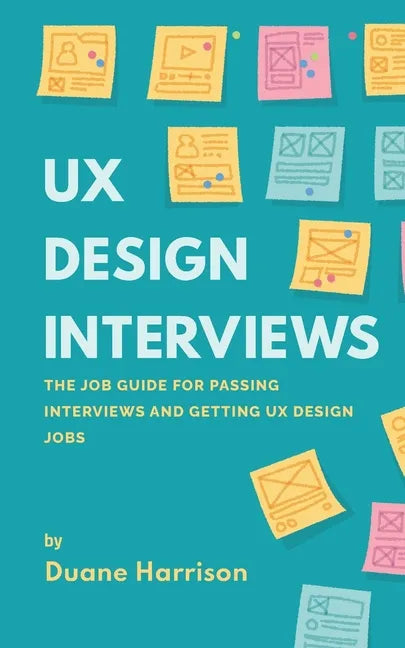 UX Design Interviews: The job guide for passing interviews and getting UX Design jobs. - Paperback