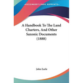 A Handbook To The Land Charters, And Other Saxonic Documents (1888) - Paperback
