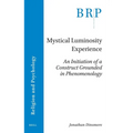 Mystical Luminosity Experience: An Initiation of a Construct Grounded in Phenomenology - Paperback