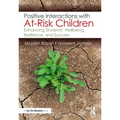 Positive Interactions with At-Risk Children: Enhancing Students' Wellbeing, Resilience, and Success - Paperback