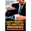 Happy Hour Is for Amateurs: Work Sucks. Life Doesn't Have To. - Paperback