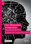 From Melancholia to Depression: Disordered Mood in Nineteenth-Century Psychiatry - Paperback