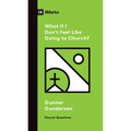 What If I Don't Feel Like Going to Church? - Paperback