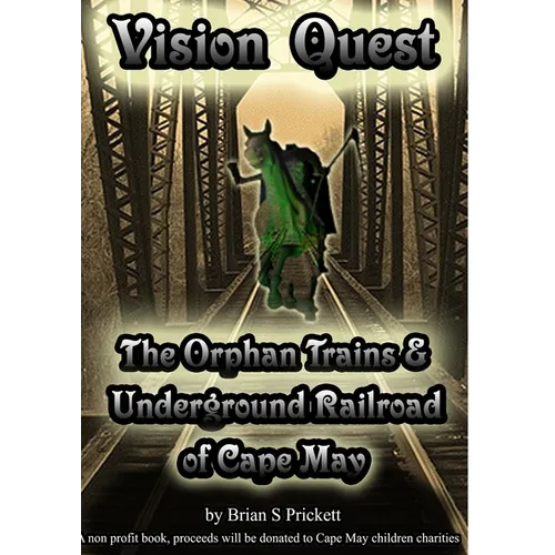 Vision Quest The Orphan Trains & Underground Railroad of Cape May - Paperback