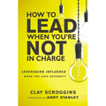 How to Lead When You're Not in Charge: Leveraging Influence When You Lack Authority - Paperback