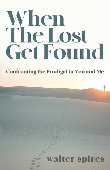 When The Lost Get Found: Confronting the Prodigal in You and Me - Paperback