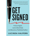 Get Signed: Find an Agent, Land a Book Deal, and Become a Published Author - Paperback