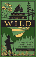 Anywhere That Is Wild: John Muir's First Walk to Yosemite - Hardcover