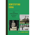 Demystifying China: New Understandings of Chinese History - Paperback