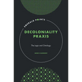 Decoloniality PRAXIS: The Logic and Ontology - Hardcover