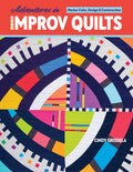 Adventures in Improv Quilts: Master Color, Design & Construction - Paperback