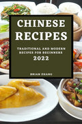 Chinese Recipes 2022: Traditional and Modern Recipes for Beginners - Paperback