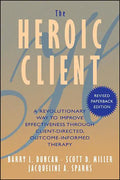 The Heroic Client: A Revolutionary Way to Improve Effectiveness Through Client-Directed, Outcome-Informed Therapy - Paperback