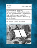 Elementos de Derecho Internacional Publico Precedidos de Una Introduccion a Su Estudio Bajo Los DOS Aspectos de Su Desarrollo Historico O Positivo y D - Paperback
