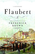 Flaubert: A Biography - Hardcover
