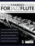 Rhythm Changes Soloing for Jazz Flute: The Guide to Chord Tone Soloing on Rhythm Changes for C Instruments - Paperback