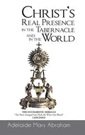 CHRIST's REAL PRESENCE IN THE TABERNACLE and in the WORLD - Hardcover