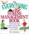 The Everything Stress Management Book: Practical Ways to Relax, Be Healthy, and Maintain Your Sanity - Paperback