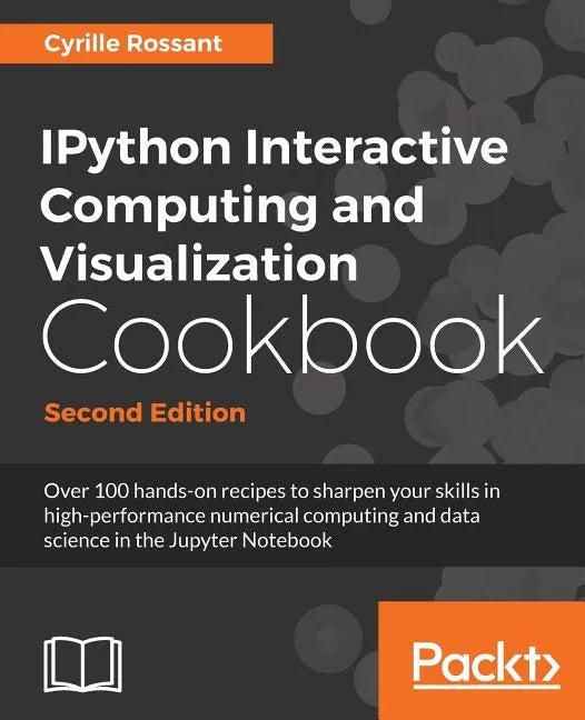IPython Interactive Computing and Visualization Cookbook - Second Edition - Paperback