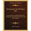 Documentary Life Of Nathan Hale: Comprising All Available Official And Private Documents Bearing On The Life Of The Patriot - Paperback