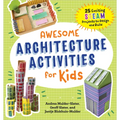 Awesome Architecture Activities for Kids: 25 Exciting Steam Projects to Design and Build - Paperback