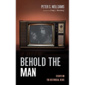 Behold the Man: Essays on the Historical Jesus - Hardcover