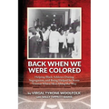 Back When We Were Colored, Helping Black Athletes During Segregation, and Being Helped By Some 'Decent White Men' Along the Way - Paperback