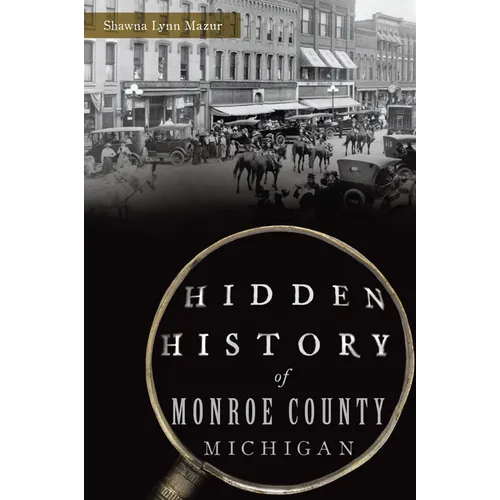 Hidden History of Monroe County, Michigan - Paperback