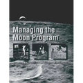 Managing the Moon Program: Lessons Learned From Project Apollo - Paperback