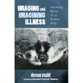 Imaging and Imagining Illness: Becoming Whole in a Broken Body - Hardcover