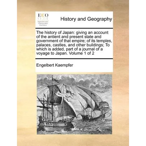 The history of Japan: giving an account of the antient and present state and government of that empire; of its temples, palaces, castles, an - Paperback