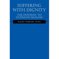 Suffering With Dignity: The Pathway To Ultimate Shalom - Paperback