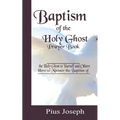 Baptism of the Holy Ghost Prayer Book: How to Minister the Baptism of the Holy Ghost to Yourself and Others - Paperback