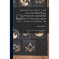Synoptical Sketch of the Illustrious & Sovereign Order of Knights of Hospitallers of St. John of Jerusalem: And of the Venerable Langue of England - Paperback