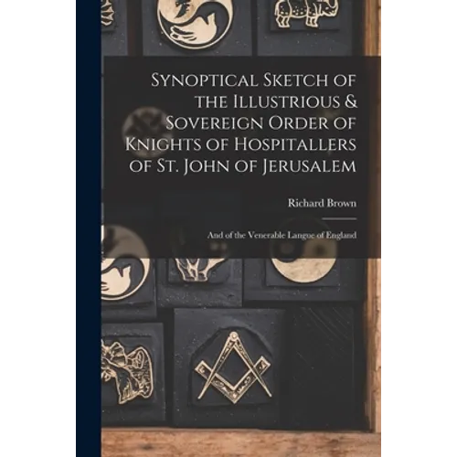 Synoptical Sketch of the Illustrious & Sovereign Order of Knights of Hospitallers of St. John of Jerusalem: And of the Venerable Langue of England - Paperback