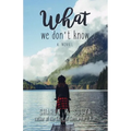 What We Don't Know - Paperback