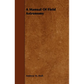 A Manual of Field Astronomy - Paperback