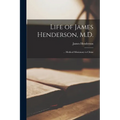 Life of James Henderson, M.D.: ... Medical Missionary to China - Paperback