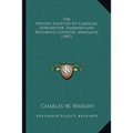 The Wright Ancestry Of Caroline, Dorchester, Somerset And Wicomico Counties, Maryland (1907) - Paperback