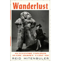 Wanderlust: An Eccentric Explorer, an Epic Journey, a Lost Age - Hardcover