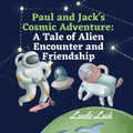 Paul and Jack's Cosmic Adventure: A Tale of Alien Encounter and Friendship - Paperback